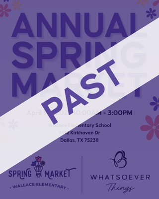 Annual Spring Market. April 11th, 2026 10AM - 3PM. Wallace Elementary School
9912 Kirkhaven Dr. Dallas, TX 75238 | Whatsoever Things