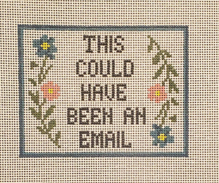 "This Could Have Been an Email" Needlepoint Canvas