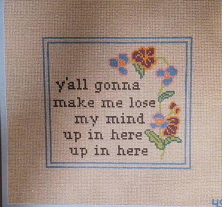 Y'all Gonna Make Me Lose My Mind Needlepoint Canvas | Hand-Painted 14 Mesh