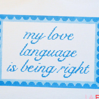 My Love Language is Being Right Needlepoint Canvas