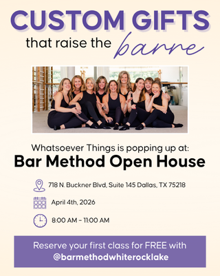 Advertisement for Whatsoever Things Pop-up on April 4th, 2026 from 8AM - 11AM at Bar Method Open House in Dallas, Texas | Whatsoever Things 