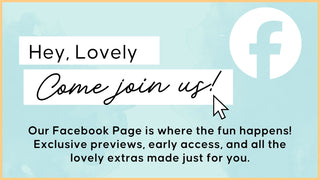 Hey lovely, come join us! our facebook page is where the fun happens! Exclusive previews, early access and all the lovely extras made just for you. 
