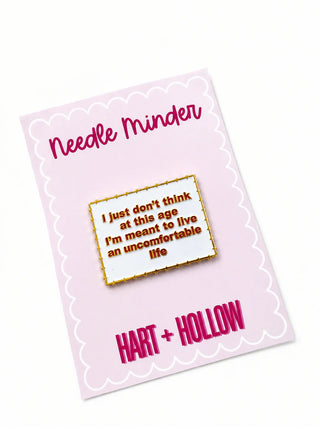 I Just Don't Think I'm Meant to Live an Uncomfortable Life Needle Minder