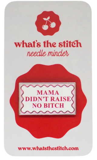 Mama Didn't Raise No Bitch Needle Minder