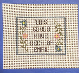 "This Could Have Been an Email" Needlepoint Canvas