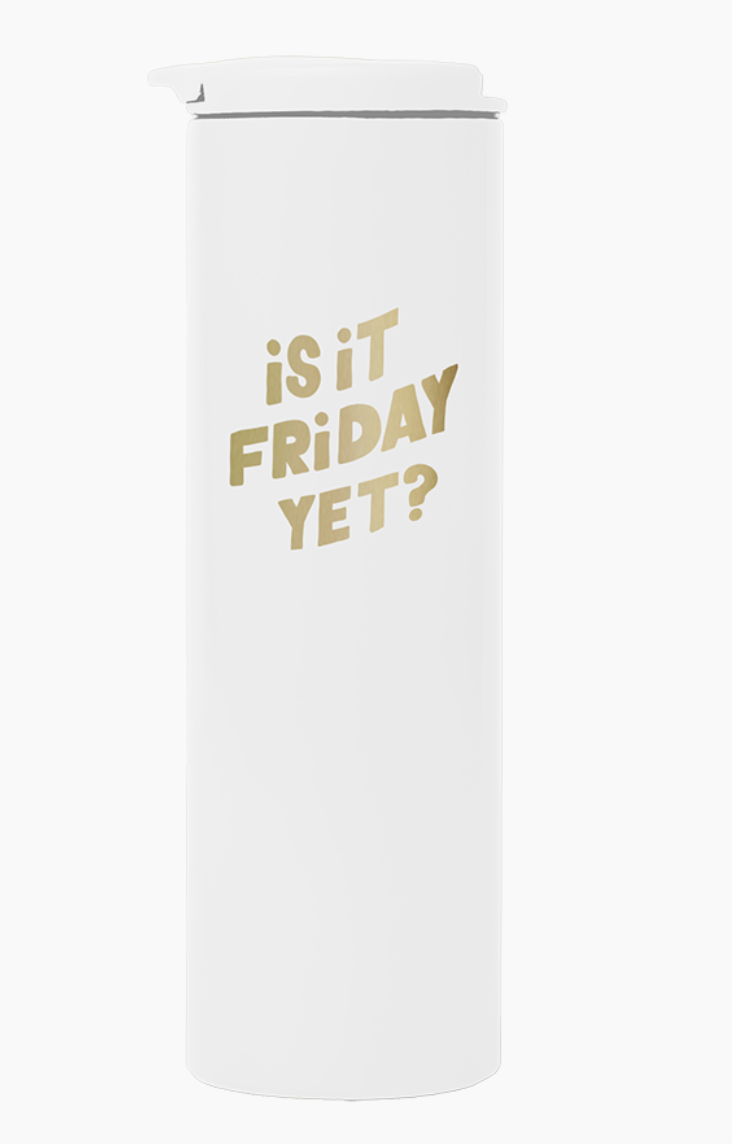 "Is It Friday yet?" Stainless Steel Tumbler Water Bottle